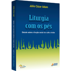 Liturgia com os pés - Estudo sobre a função social do culto cristão