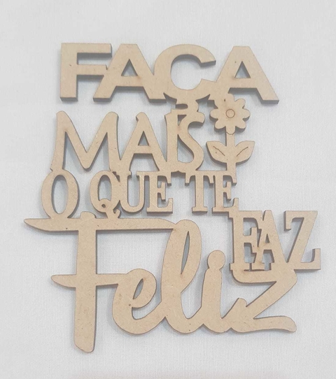 FRASE FACA MAIS O QUE TE FAZ FELIZ 10CM - comprar online