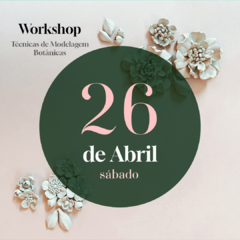 DIA 26 DE ABRIL - SÁBADO Workshop Técnicas de Modelagem Botânicas - comprar online