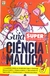 Superinteressante Especial - Guia Ciência Maluca