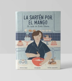 LA SARTÉN POR EL MANGO. La vida de Doña Petrona