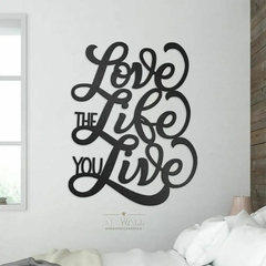 LOVE THE LIFE YOU LIVE