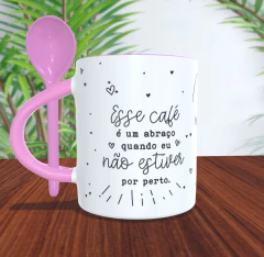 Caneca Cerâmica - Esse café é um abraço quando eu não estiver por perto
