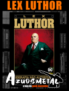 A Biografia Não Autorizada De Lex Luthor [HQ: Panini] [Capa Dura] [Português]