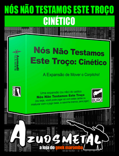 Nós Não Testamos Este Troço: Cinético - Jogo de Cartas [Buró]