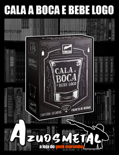 Cala a boca e bebe logo - Jogo de Cartas [Buró]