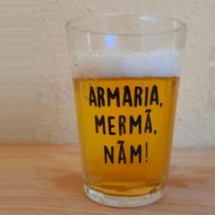 Armaria, mermã, nãm!