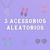 3 Acessórios Aleatórios