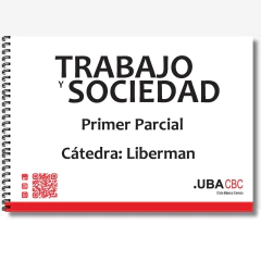 Trabajo y Sociedad - Cátedra: Liberman - Primer Parcial