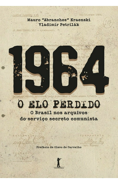 1964 - O Elo Perdido - O Brasil nos arquivos do serviço secreto comunista