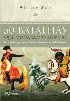 50 Batalhas que Mudaram o Mundo