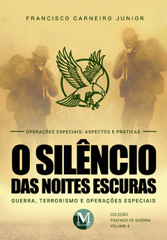 O Silêncio das Noites Escuras: Guerra, Terrorismo e Operações Especiais - Vol 4 - operações especiais aspectos e práticas