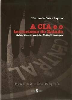 A CIA e o Terrorismo de Estado: Cuba, Vietnã, Angola, Chile, Nicarágua