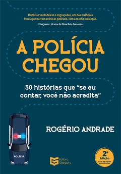 A Polícia Chegou: 30 histórias que se eu contar você não acredita