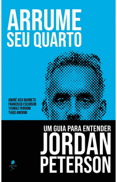 Arrume seu quarto - Um guia para entender Jordan Peterson