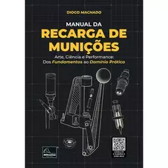 Manual da Recarga de Munições - Arte, ciência e performance: dos fundamentos ao domínio prático
