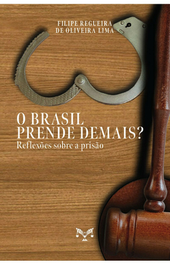 O Brasil prende demais? Refexões sobre a prisão