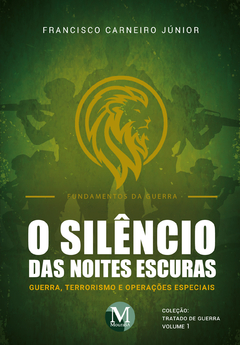 O Silêncio das Noites Escuras: Guerra, Terrorismo e Operações Especiais - Vol 1 - Fundamentos da Guerra