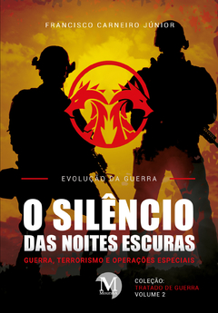 O Silêncio das Noites Escuras: Guerra, Terrorismo e Operações Especiais - Vol 2- Evolução da Guerra