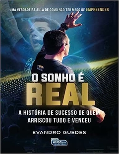 O Sonho é Real: a história de sucesso de quem arriscou tudo e venceu