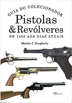 Pistolas e Revólveres - Guia do Colecionador