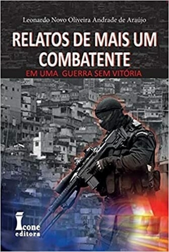 Relatos De Mais Um Combatente Em Uma Guerra Sem Vitória