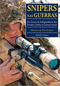 Snipers Nas Guerras - Histórias do Tiro Perfeito