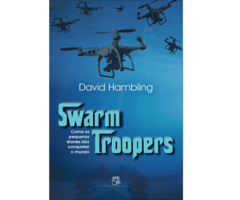 Swarm Troopers – Como os Pequenos Drones Irão Conquistar o Mundo