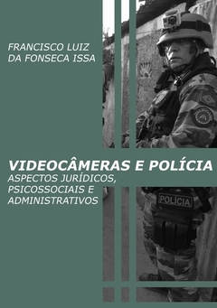 Videocâmeras e Polícia - aspectos jurídicos, psicossociais e administrativos