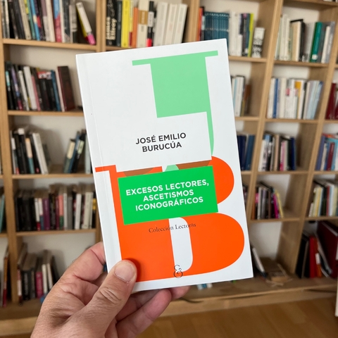 Excesos lectores, ascetismos iconográficos - Jose Emilio Burucúa