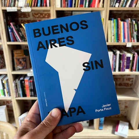 Buenos Aires sin mapa - Javier Porta Fouz