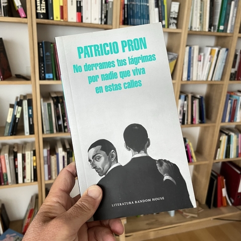 No derrames tus lágrimas por nadie que viva en estas calles- Patricio Pron