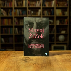 LA PERMANENCIA EN LO NEGATIVO . SLAJOV ZIZEK