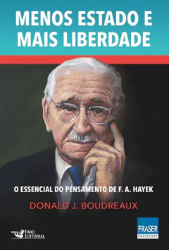 Menos Estado Mais Liberdade: O Essencial do Pensamento de F. A. Hayek