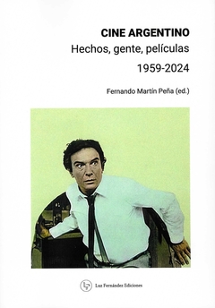 CINE ARGENTINO. Hechos, gente, películas. 1959-2024