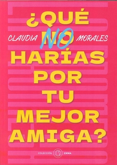 Qué no harías por tu mejor amiga?