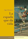 ESPADA QUE DA VIDA, LA. Enseñanzas de la Casa del Shogun