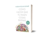 Cómo hacer que te pasen cosas buenas