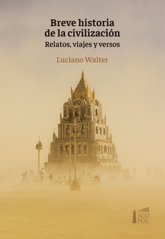 Breve historia de la civilización - relatos, viajes y versos