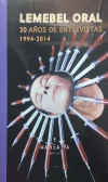 Lemebel oral. Veinte años de entrevistas (1994-2014)