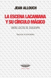 ESCENA LACANIANA Y SU CIRCULO MAGICO, LA