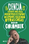Ciencia es eso que nos pasa mientras estamos ocupados haciendo otras cosas, La