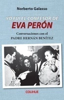 Yo fui el confesor de Eva Perón. Conversaciones con el padre Hernán Benítez
