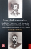 Exiliados romanticos, Los. Socialistas y masones en la formación de la Argentina moderna (1853-1880)