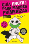 GUIA (INUTIL) PARA MADRES PRIMERIZAS