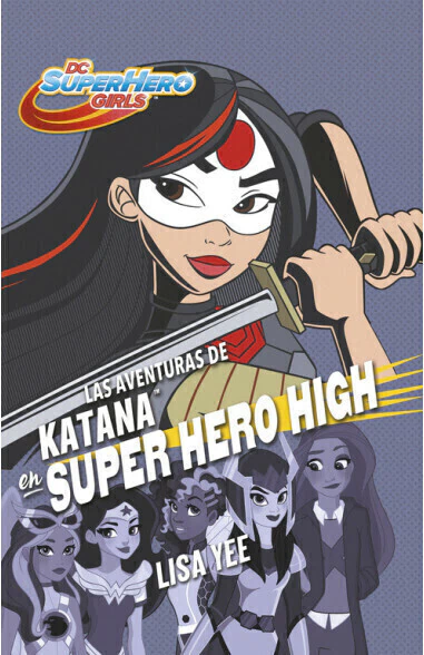 AVENTURAS DE KATANA EN SUPER HERO HIGH,, Yee, Lisa, Montena, MONTENA, 9786073156622