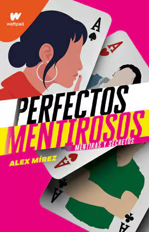 MENTIRAS Y SECRETOS PERFECTOS MENTIROSO, MIrez, Alex, Wattpad, MONTENA, 9786073801638