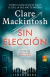 SIN ELECCION, Mackintosh Clare, GRIJALBO