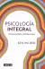 PSICOLOGIA INTEGRAL, Wilber Ken, AGUILAR FONTANAR
