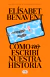 COMO , NO ESCRIBI NUESTRA HISTORIA, Benavent Elisabet, SUMA